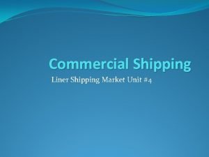 Commercial Shipping Liner Shipping Market Unit 4 Liner
