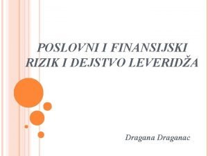 POSLOVNI I FINANSIJSKI RIZIK I DEJSTVO LEVERIDA Draganac