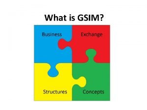 What is GSIM We need consistent information Modernisation
