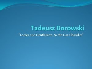 Tadeusz Borowski Ladies and Gentlemen to the Gas