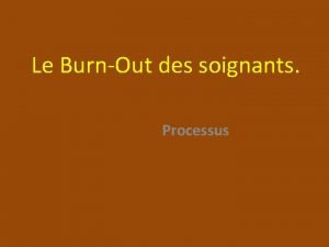 Le BurnOut des soignants Processus Processus du BurnOut