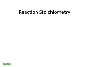 Reaction Stoichiometry Chemical reactions and equations Reactants Products