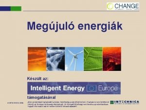 Megjul energik Kszlt az tmogatsval INTECHNICA 2008 Jelen