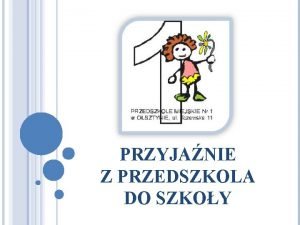 PRZYJANIE Z PRZEDSZKOLA DO SZKOY Z przedszkola jedynki