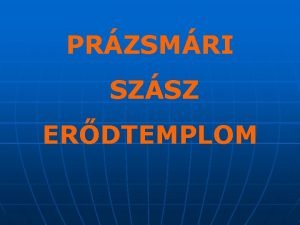 PRZSMRI SZSZ ERDTEMPLOM Evanglikus temploma a Erdly legjelentsebb