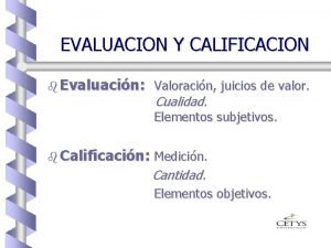 EVALUACION Y CALIFICACION b Evaluacin Valoracin juicios de