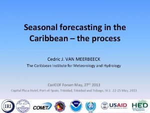 Seasonal forecasting in the Caribbean the process Cedric