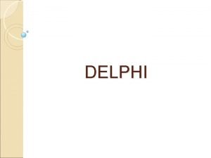 DELPHI DELPHI Delphi je objektnoorijentisan jezik koji omoguava