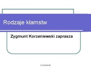 Rodzaje kamstw Zygmunt Korzeniewski zaprasza Z Korzeniewski Kamstwo