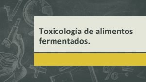 Toxicologa de alimentos fermentados Contenido Definicin y generalidades