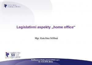 Legislativn aspekty home office Mgr Kateina Stbn Konference