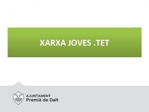 XARXA JOVES TET Qu s la Xarxa Joves