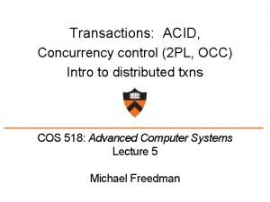 Transactions ACID Concurrency control 2 PL OCC Intro