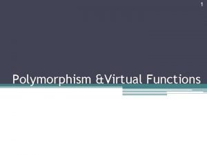 1 Polymorphism Virtual Functions 2 Polymorphism in C