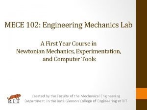 MECE 102 Engineering Mechanics Lab A First Year