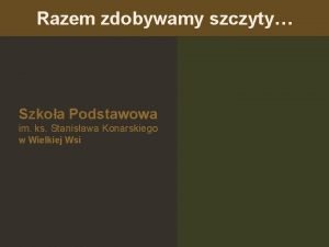 Razem zdobywamy szczyty Szkoa Podstawowa im ks Stanisawa