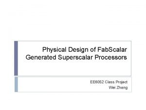 Physical Design of Fab Scalar Generated Superscalar Processors