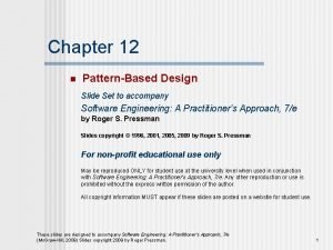 Chapter 12 n PatternBased Design Slide Set to