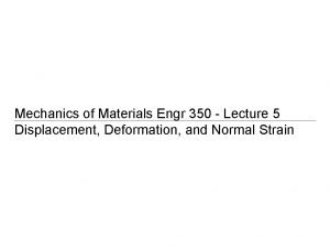 Mechanics of Materials Engr 350 Lecture 5 Displacement