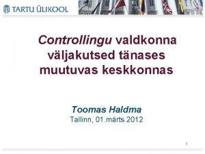 Controllingu valdkonna vljakutsed tnases muutuvas keskkonnas Toomas Haldma