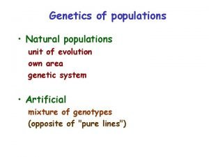 Genetics of populations Natural populations unit of evolution