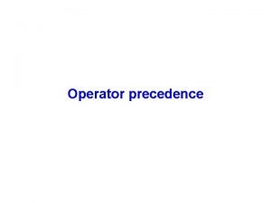 Operator precedence Operator precedence Evaluate a b c