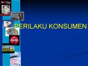 PERILAKU KONSUMEN DEFINISI n mengkaji bagaimana seseorang kelompok