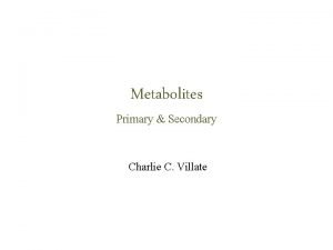 Metabolites Primary Secondary Charlie C Villate Metabolites Intermediates