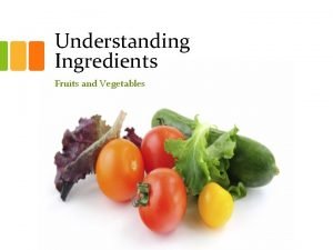 Understanding Ingredients Fruits and Vegetables Topics Types of