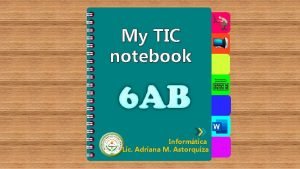 My TIC notebook Informtica Lic Adriana M Astorquiza