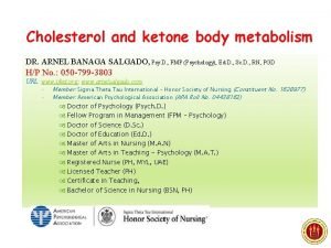 Cholesterol and ketone body metabolism DR ARNEL BANAGA