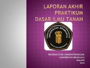 PROGRAM STUDI AGROEKOTEKNOLOGI UNNIVERSITAS BRAWIJAYA MALANG 2014 Kondisi