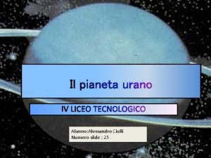 Alunno Alessandro Ciulli Numero slide 25 Urano il