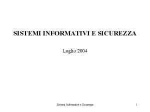 SISTEMI INFORMATIVI E SICUREZZA Luglio 2004 Sistemi Informativi
