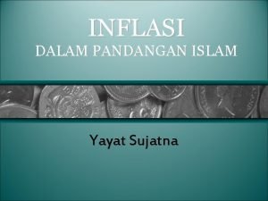 INFLASI DALAM PANDANGAN ISLAM Yayat Sujatna TEORI INFLASI