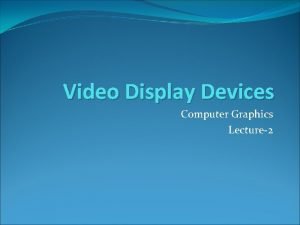 What is video display devices in computer graphics
