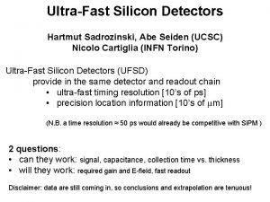 UltraFast Silicon Detectors Hartmut Sadrozinski Abe Seiden UCSC
