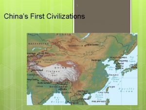 1 Chinas First Civilizations 2 Geography Why were
