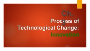 Ch Process of 3 Technological Change Innovation Technical