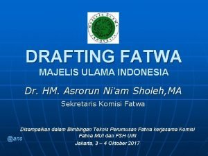 DRAFTING FATWA MAJELIS ULAMA INDONESIA Dr HM Asrorun