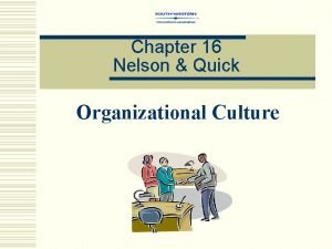 Chapter 16 Nelson Quick Organizational Culture Organizational Corporate