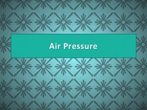 Air Pressure Can you feel air pressure When