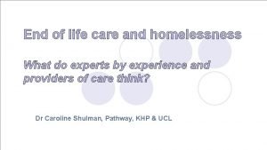 End of life care and homelessness What do