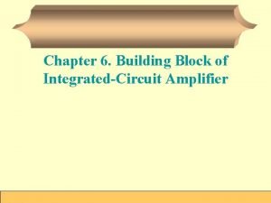 Building blocks of integrated-circuit amplifiers