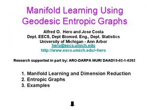 Manifold Learning Using Geodesic Entropic Graphs Alfred O