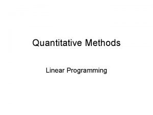 Quantitative Methods Linear Programming Definitions Linear Programming is