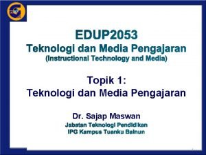 Topik 1 Teknologi dan Media Pengajaran Dr Sajap