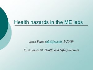 Health hazards in the ME labs Anca Bejan