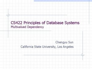 CS 422 Principles of Database Systems Multivalued Dependency