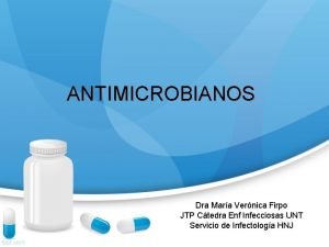 ANTIMICROBIANOS Dra Mara Vernica Firpo JTP Ctedra Enf